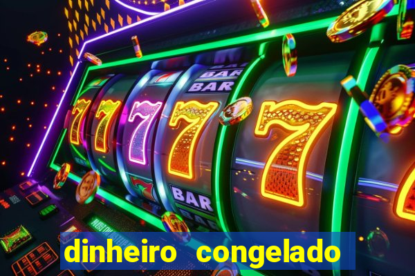 dinheiro congelado na plataforma de jogos